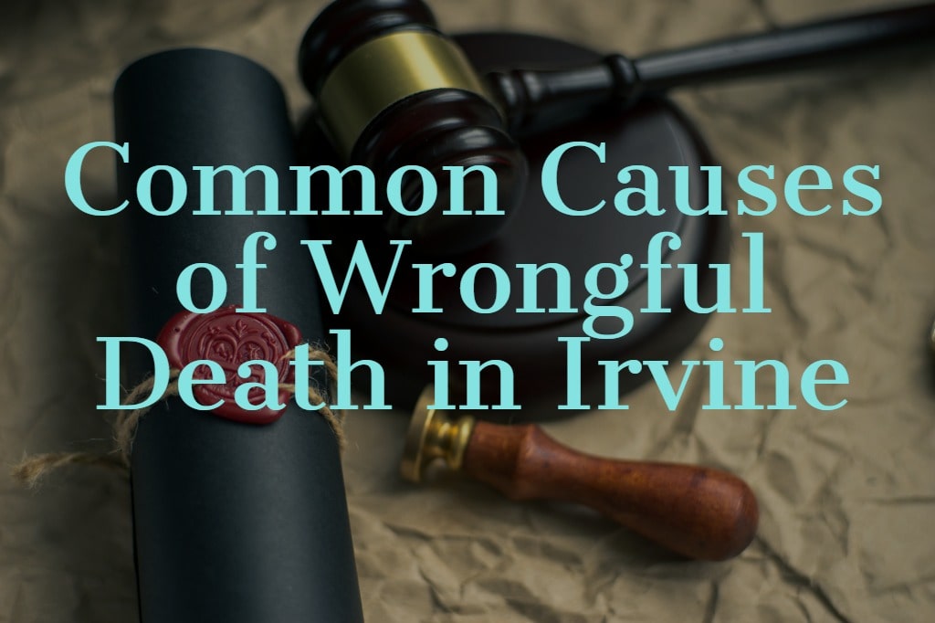 Common Causes of Wrongful Death in Irvine